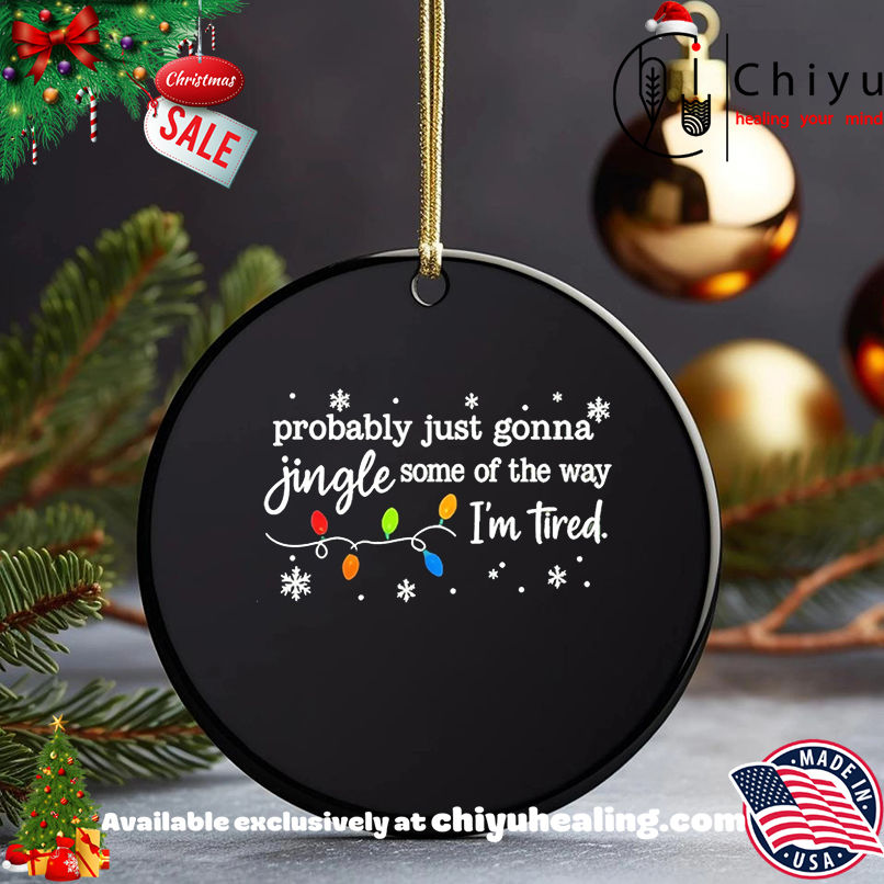 Probably just gonna jingle some of the way I'm tired Christmas shirt, Hoodie, Sweatshirt, Poster Canvas, Mug, Ornaments