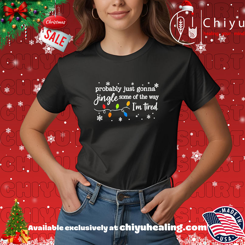 Probably just gonna jingle some of the way I'm tired Christmas shirt, Hoodie, Sweatshirt, Poster Canvas, Mug, Ornaments