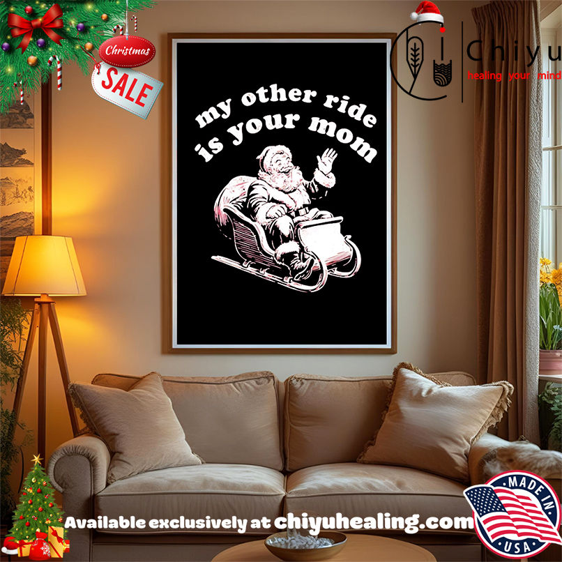 Santa Claus My Other Ride is Your Mom Christmas shirt, Hoodie, Sweatshirt, Poster Canvas, Mug, Ornaments