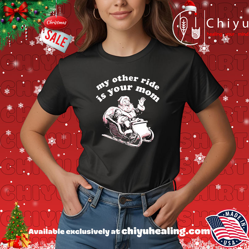 Santa Claus My Other Ride is Your Mom Christmas shirt, Hoodie, Sweatshirt, Poster Canvas, Mug, Ornaments