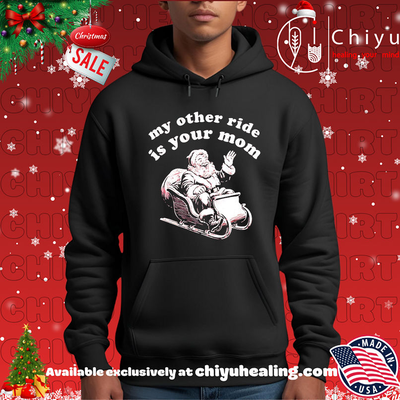 Santa Claus My Other Ride is Your Mom Christmas shirt Santa Claus My Other Ride is Your Mom Christmas shirt