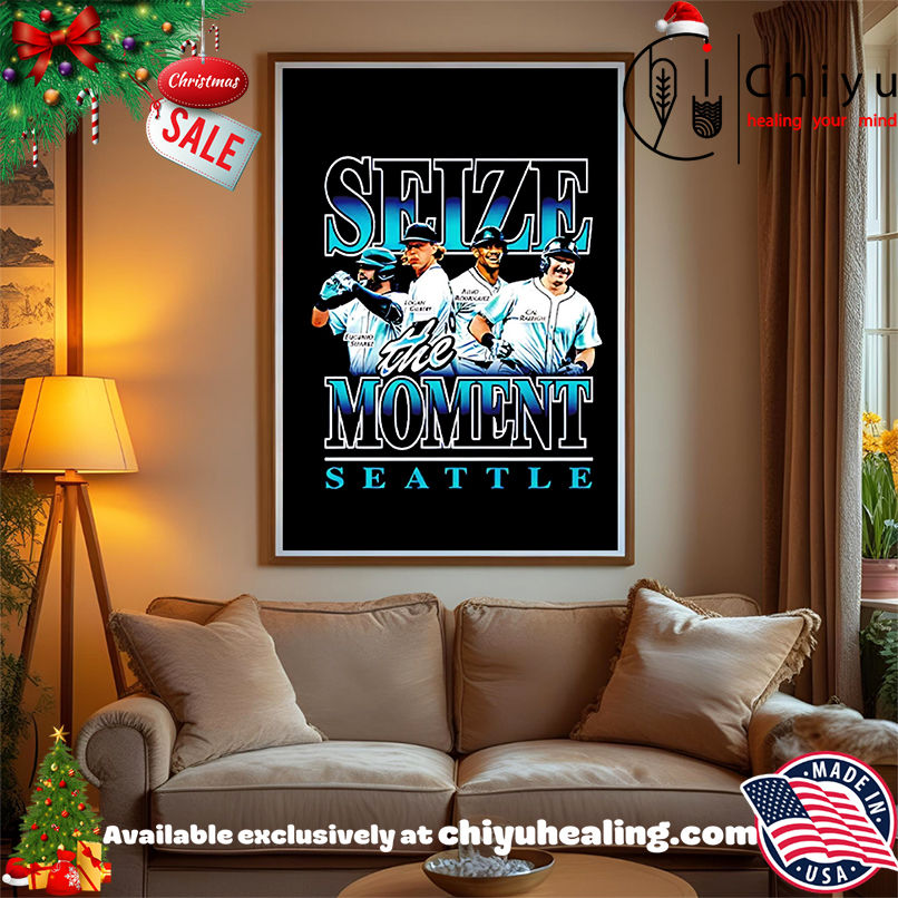 Seattle Mariners Seize The Moment shirt, Hoodie, Sweatshirt, Poster Canvas, Mug, Ornaments