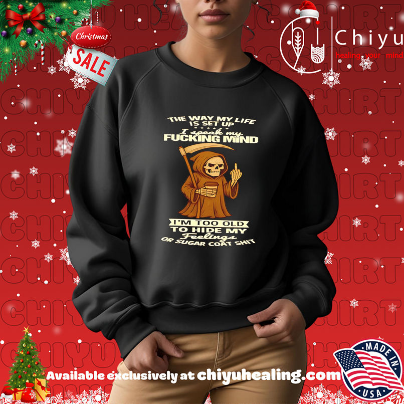 Skeleton Death The Way My Life Is Set Up I Speak My Fucking Mind shirt Skeleton Death The Way My Life Is Set Up I Speak My Fucking Mind shirt