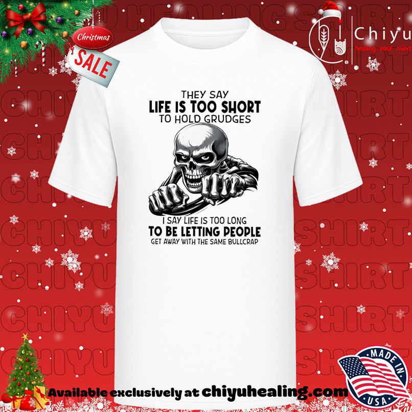 Skull They Say Life Is Too Short To Hold Grudges shirt, Hoodie, Sweatshirt, Poster Canvas, Mug, Ornaments