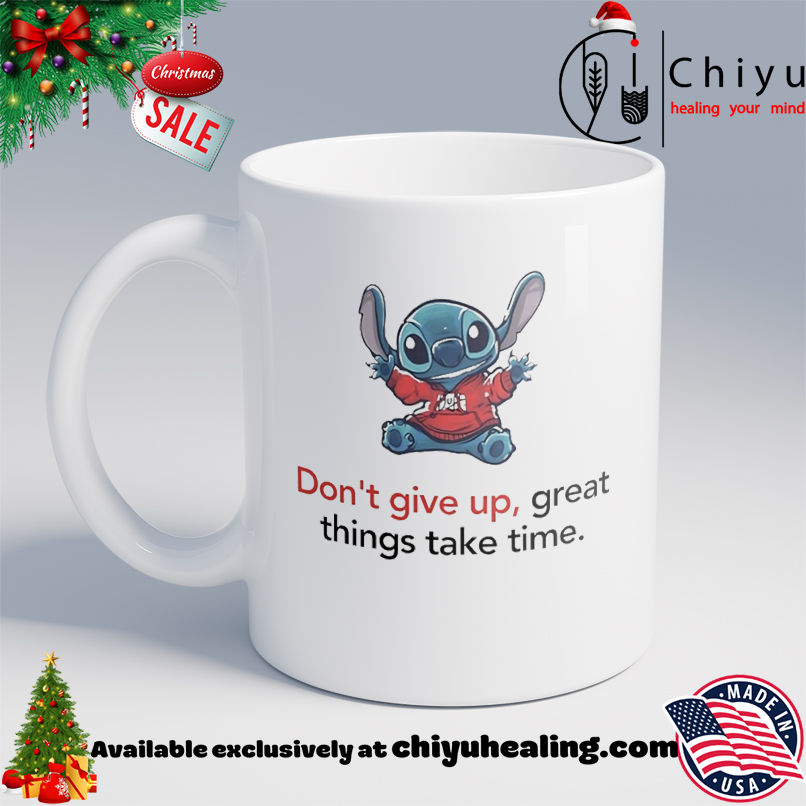 Stitch don't give up great things take time shirt, Hoodie, Sweatshirt, Poster Canvas, Mug, Ornaments