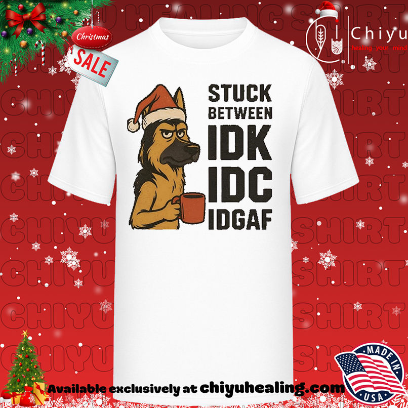 Stuck Between IDK IDC And IDGAF German Shepherd Dog Chrismas shirt, Hoodie, Sweatshirt, Poster Canvas, Mug, Ornaments