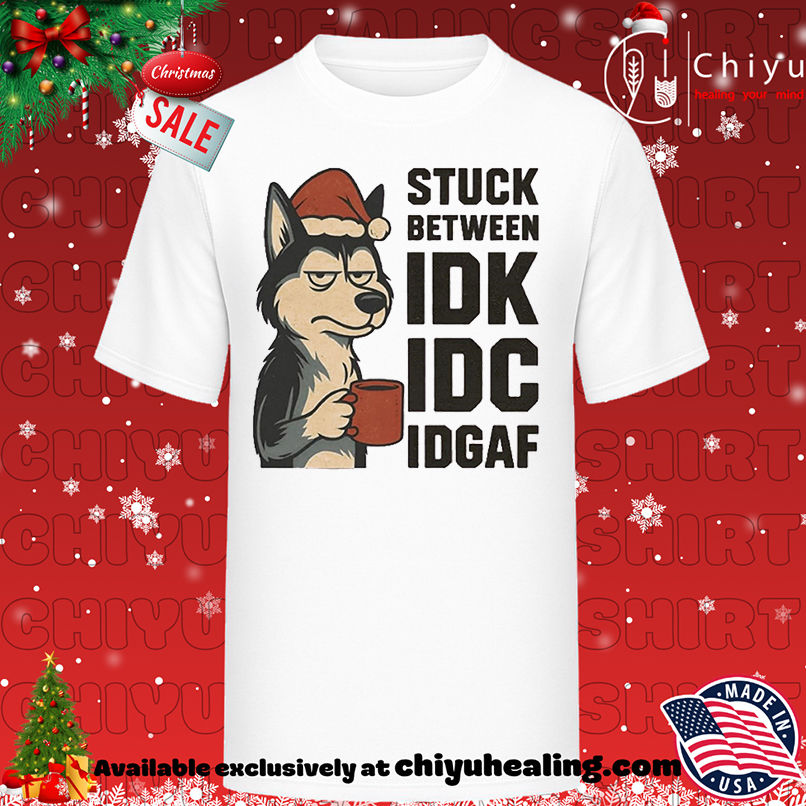 Stuck Between IDK IDC And IDGAF Husky Dog Chrismas shirt, Hoodie, Sweatshirt, Poster Canvas, Mug, Ornaments