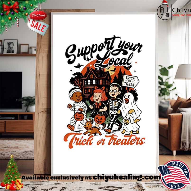 Support Your Local Trick or Treaters Halloween Shirt, Hoodie, Sweatshirt, Poster Canvas, Mug, Ornaments