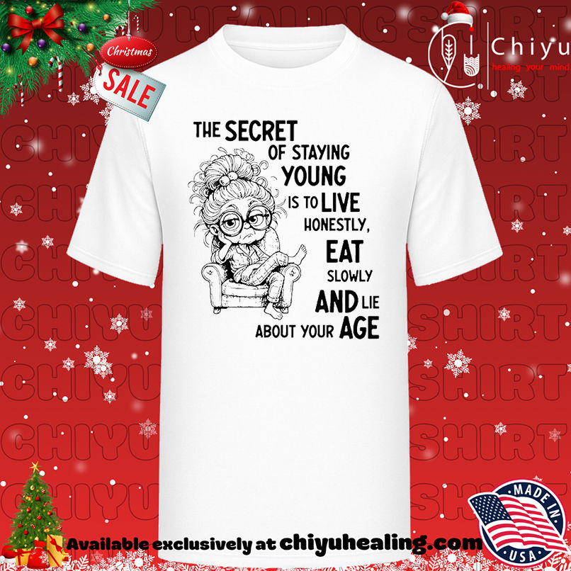 The Secret of Staying Young Is to Live Honestly Eat Slowly and Lie About Your Age shirt, Hoodie, Sweatshirt, Poster Canvas, Mug, Ornaments
