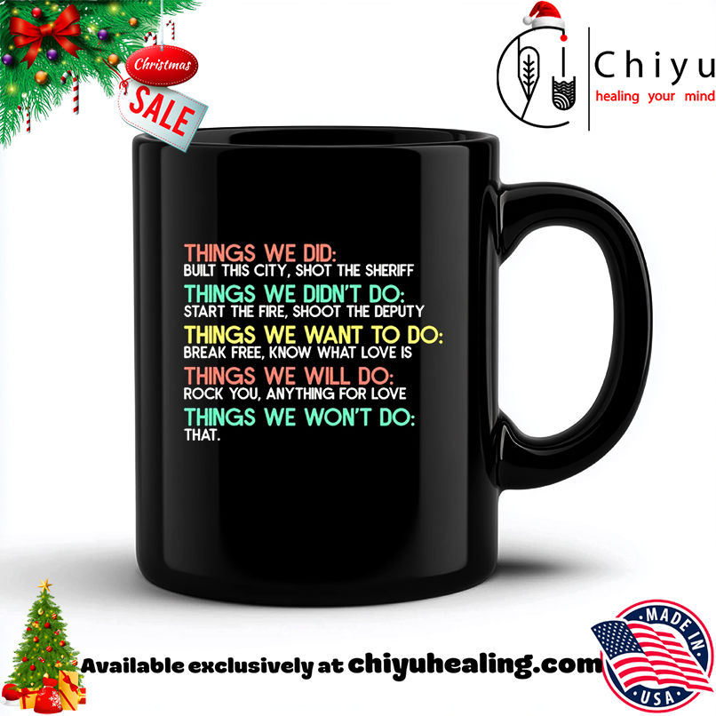 Things we did built this city shot the sheriff things we didn't do start the fire shirt, Hoodie, Sweatshirt, Poster Canvas, Mug, Ornaments