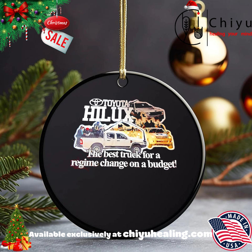 Toyota Hilux the best truck for a regime change on a budget shirt, Hoodie, Sweatshirt, Poster Canvas, Mug, Ornaments