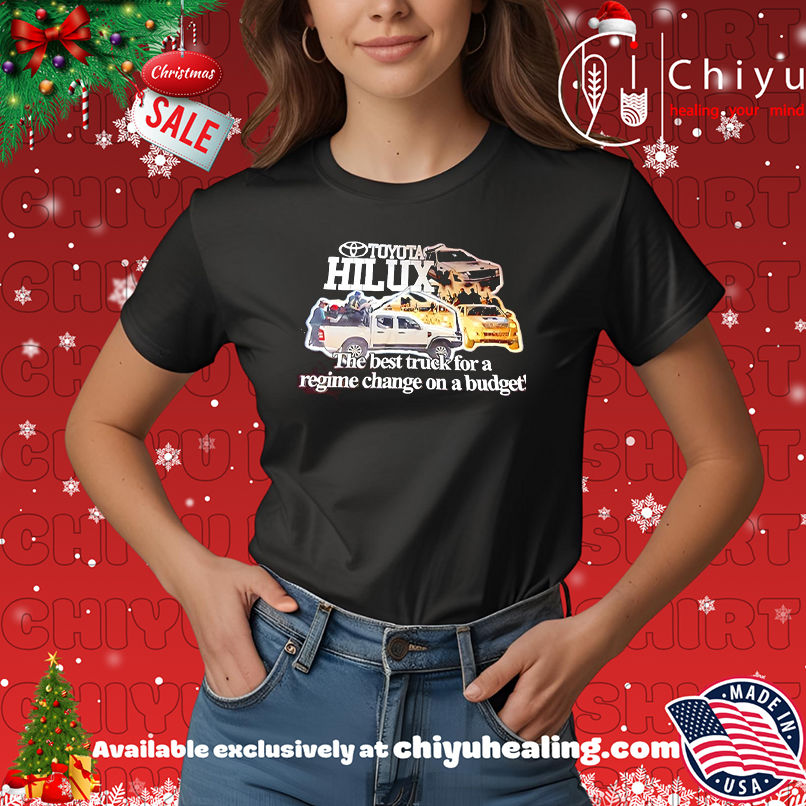 Toyota Hilux the best truck for a regime change on a budget shirt, Hoodie, Sweatshirt, Poster Canvas, Mug, Ornaments