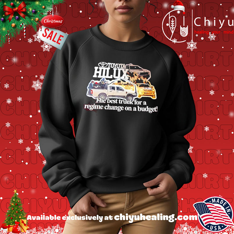 Toyota Hilux the best truck for a regime change on a budget shirt Toyota Hilux the best truck for a regime change on a budget shirt