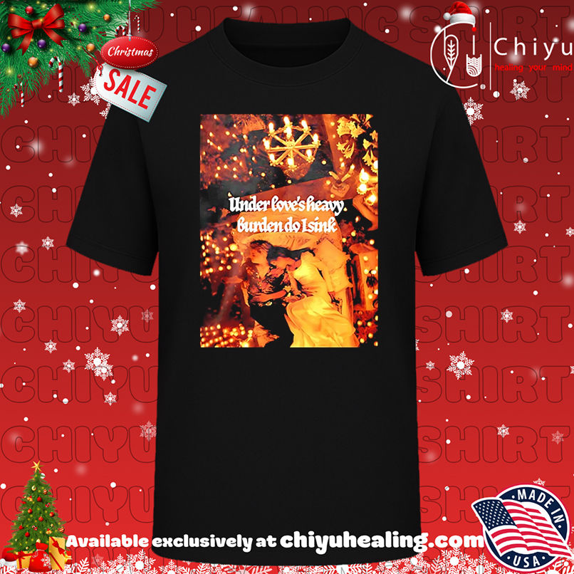 Under love's heavy burden do I sink shirt, Hoodie, Sweatshirt, Poster Canvas, Mug, Ornaments