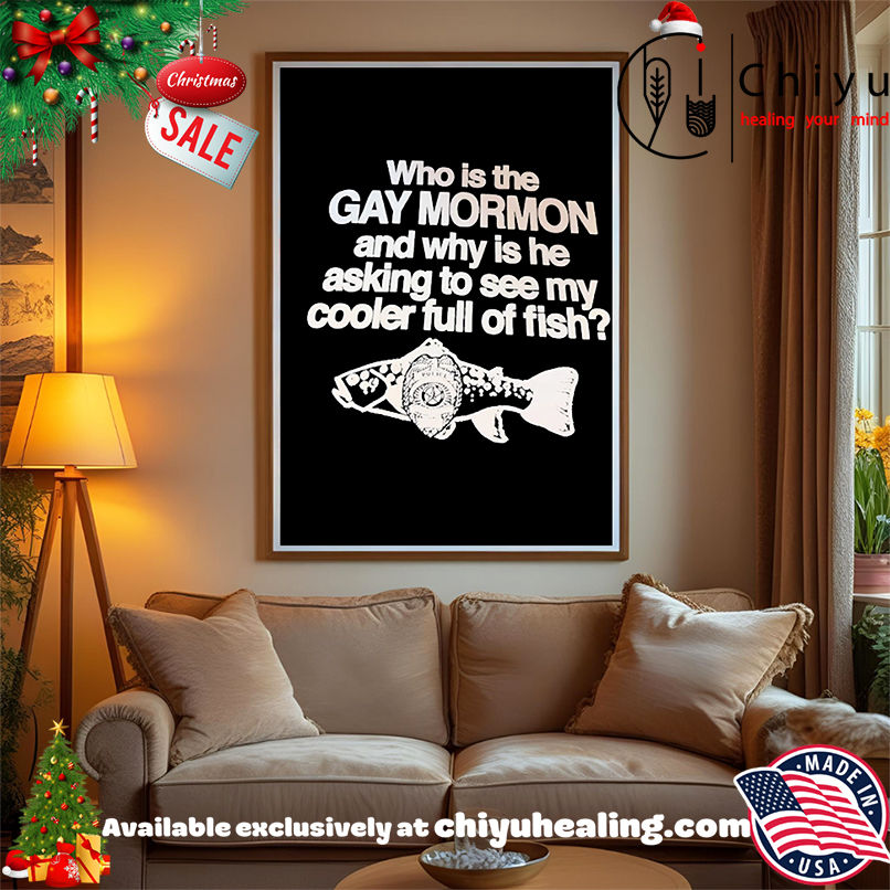 Who is the Gay mormon and why is he asking to see my cooler full of fish shirt, Hoodie, Sweatshirt, Poster Canvas, Mug, Ornaments