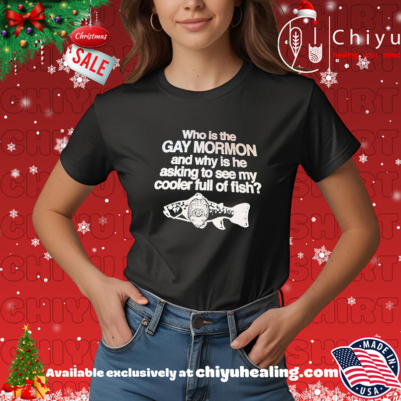 Who is the Gay mormon and why is he asking to see my cooler full of fish shirt, Hoodie, Sweatshirt, Poster Canvas, Mug, Ornaments