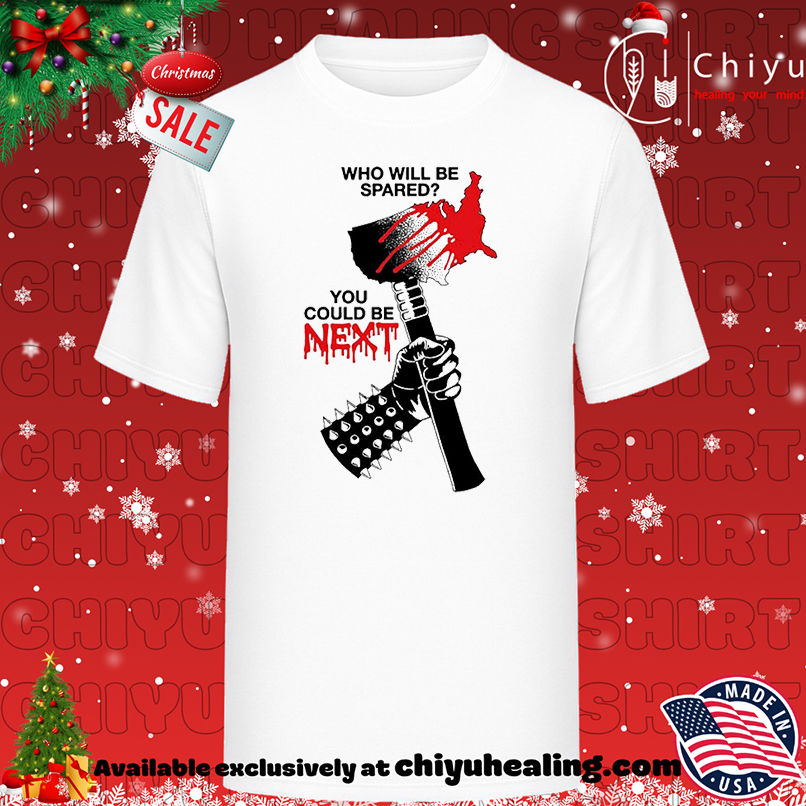 Who will be spared you could be next shirt, Hoodie, Sweatshirt, Poster Canvas, Mug, Ornaments