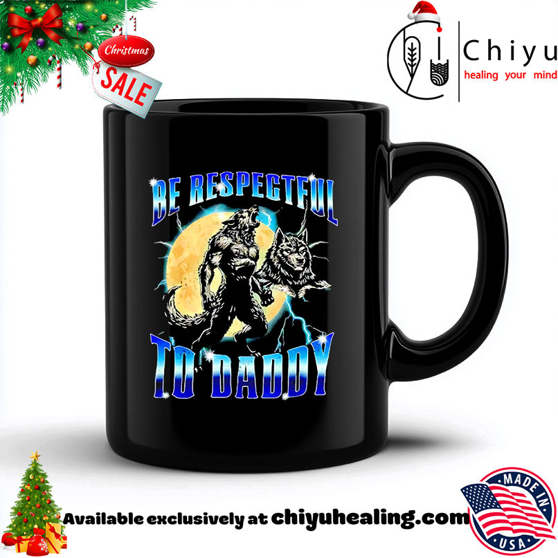 Wolf Be Respectful to Daddy Graphic shirt, Hoodie, Sweatshirt, Poster Canvas, Mug, Ornaments