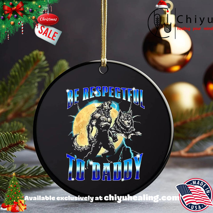 Wolf Be Respectful to Daddy Graphic shirt, Hoodie, Sweatshirt, Poster Canvas, Mug, Ornaments