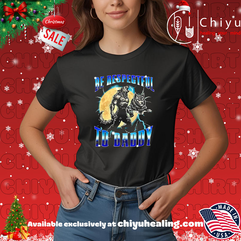 Wolf Be Respectful to Daddy Graphic shirt, Hoodie, Sweatshirt, Poster Canvas, Mug, Ornaments