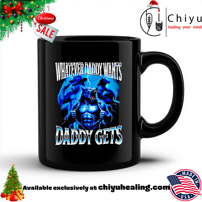 Wolf Whatever Daddy Wants Daddy Gets Parody Retro shirt, Hoodie, Sweatshirt, Poster Canvas, Mug, Ornaments