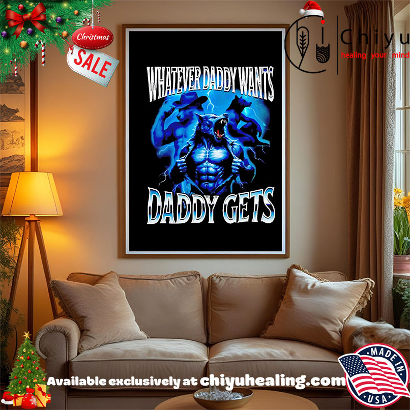 Wolf Whatever Daddy Wants Daddy Gets Parody Retro shirt, Hoodie, Sweatshirt, Poster Canvas, Mug, Ornaments