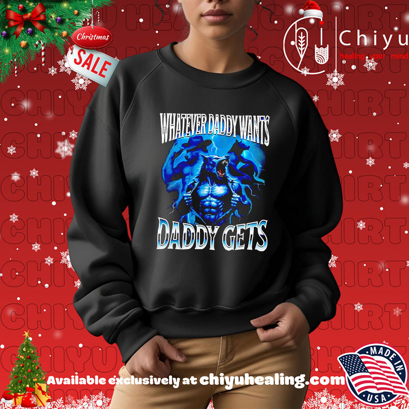 Wolf Whatever Daddy Wants Daddy Gets Parody Retro shirt Wolf Whatever Daddy Wants Daddy Gets Parody Retro shirt