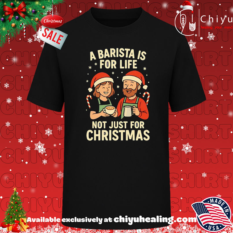 A Barista is for Life Not Just for Christmas T-shirt, Hoodie, Sweatshirt, Poster Canvas, Mug, Ornaments