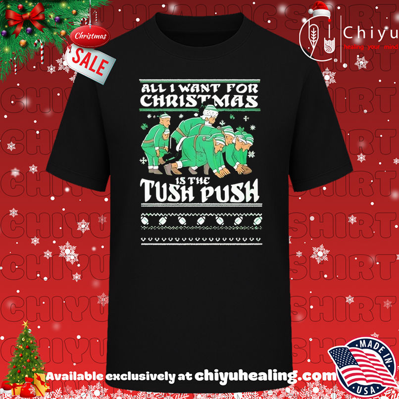 All I want for Christmas is the tush push Santa Claus and Elf T-shirt, Hoodie, Sweatshirt, Poster Canvas, Mug, Ornaments