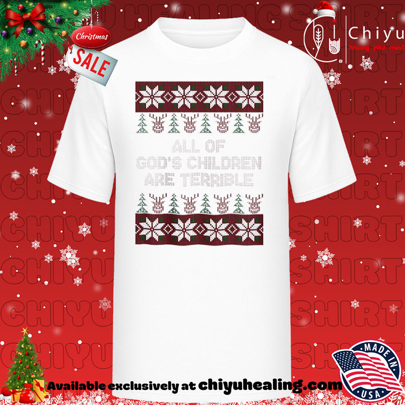 All Of God's Children Are Terrible T-shirt, Hoodie, Sweatshirt, Poster Canvas, Mug, Ornaments