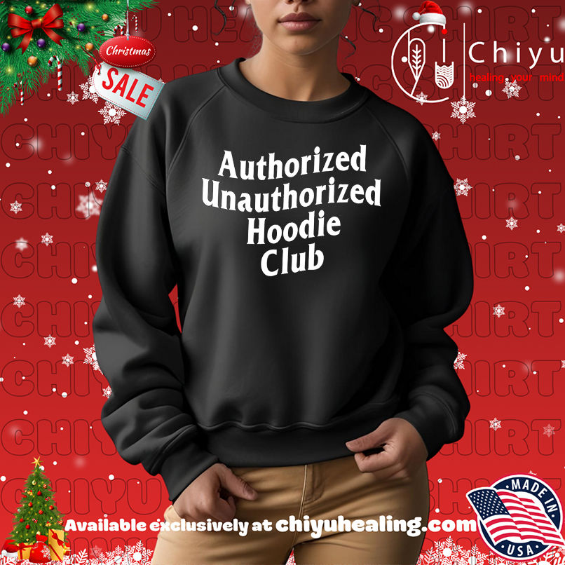 Authorized Unauthorized Hoodie Club shirt Authorized Unauthorized Hoodie Club shirt