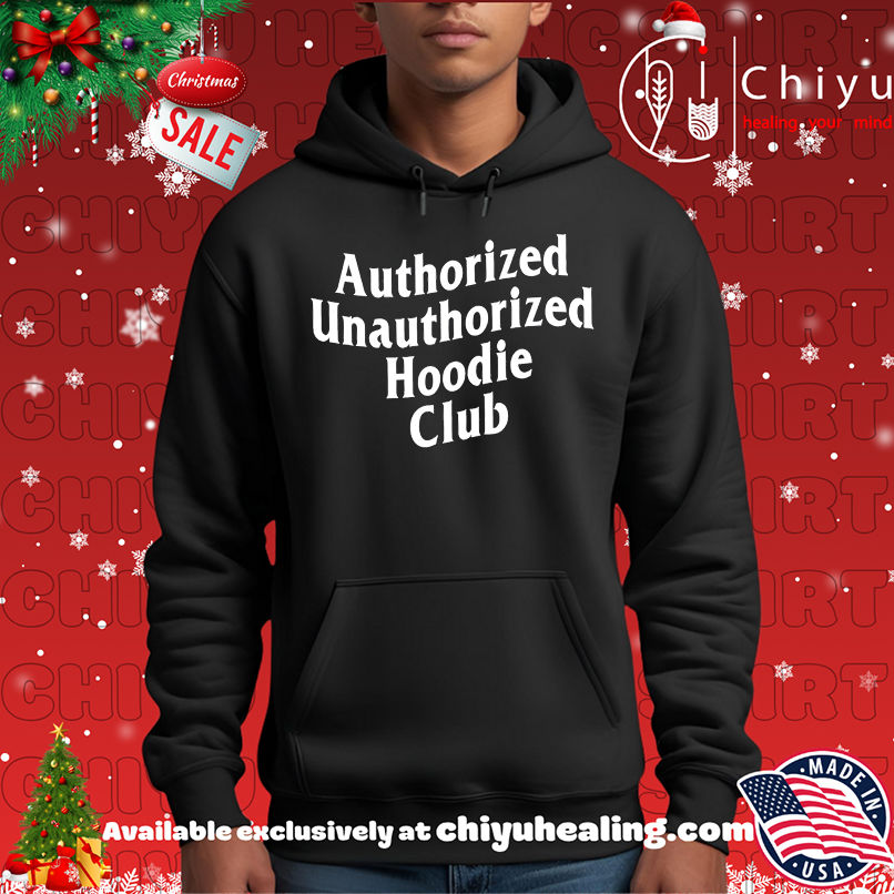 Authorized Unauthorized Hoodie Club shirt Authorized Unauthorized Hoodie Club shirt
