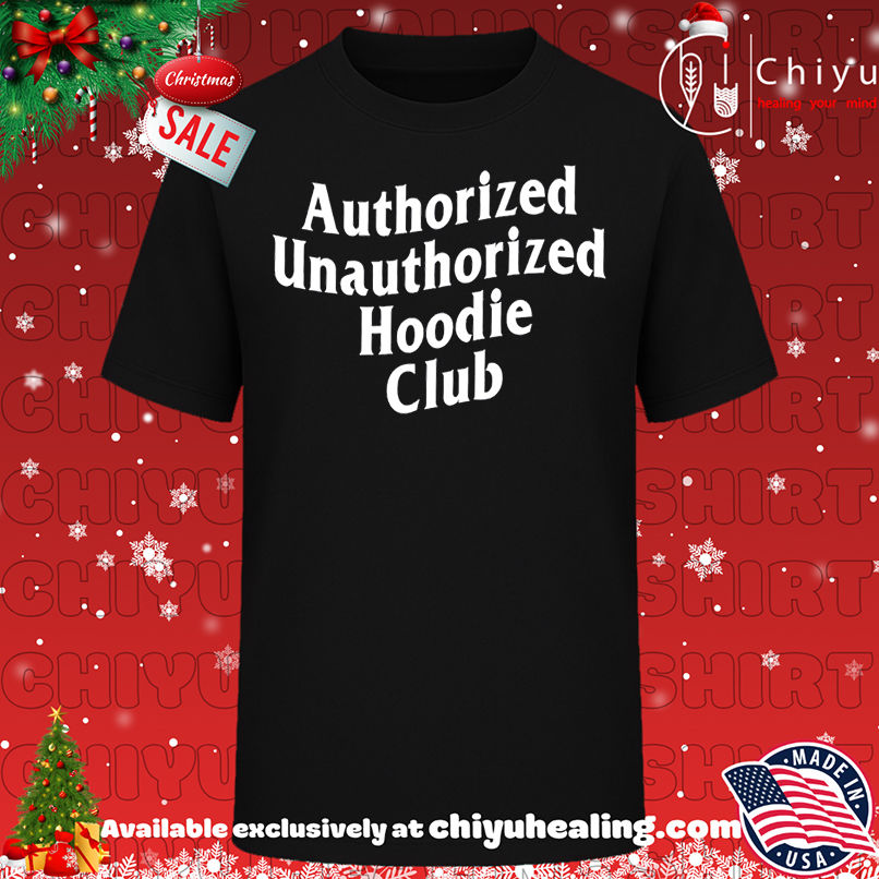 Authorized Unauthorized Hoodie Club shirt, Hoodie, Sweatshirt, Poster Canvas, Mug, Ornaments