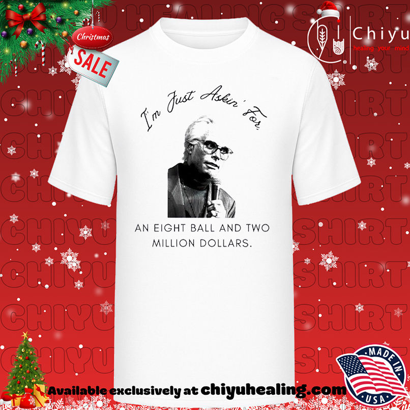 Baby Billy I'm just asking for an eight ball and two million dollars T-shirt, Hoodie, Sweatshirt, Poster Canvas, Mug, Ornaments