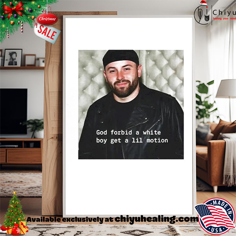 Baker Mayfield God forbid a white boy get a lil motion shirt, Hoodie, Sweatshirt, Poster Canvas, Mug, Ornaments