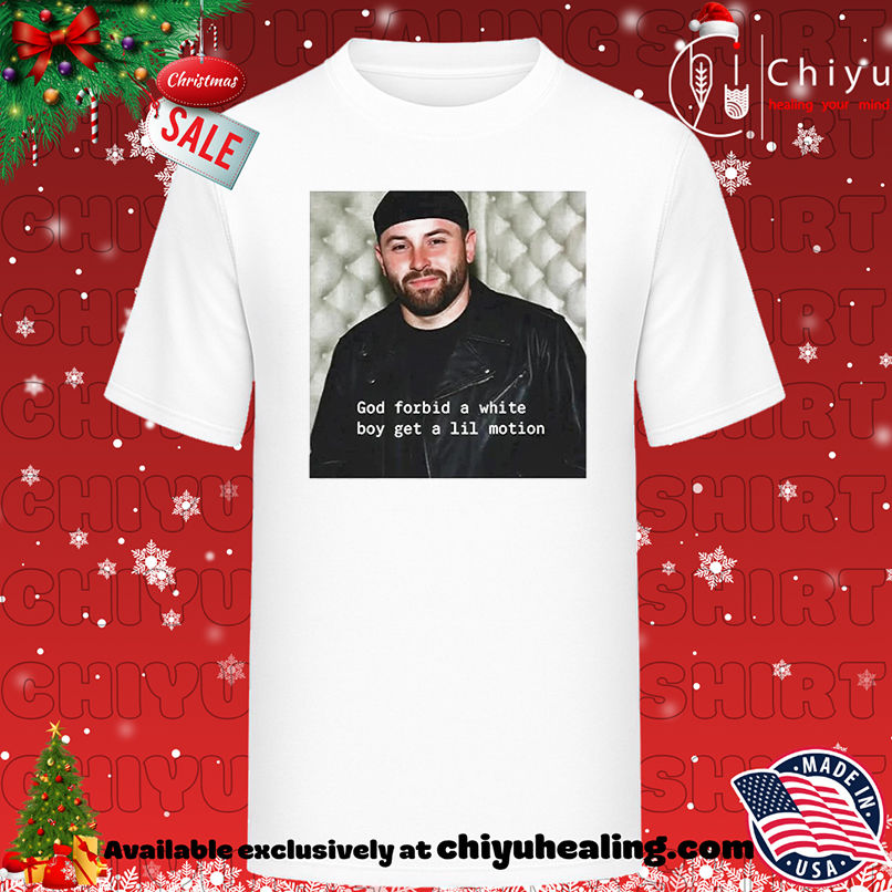 Baker Mayfield God forbid a white boy get a lil motion shirt, Hoodie, Sweatshirt, Poster Canvas, Mug, Ornaments