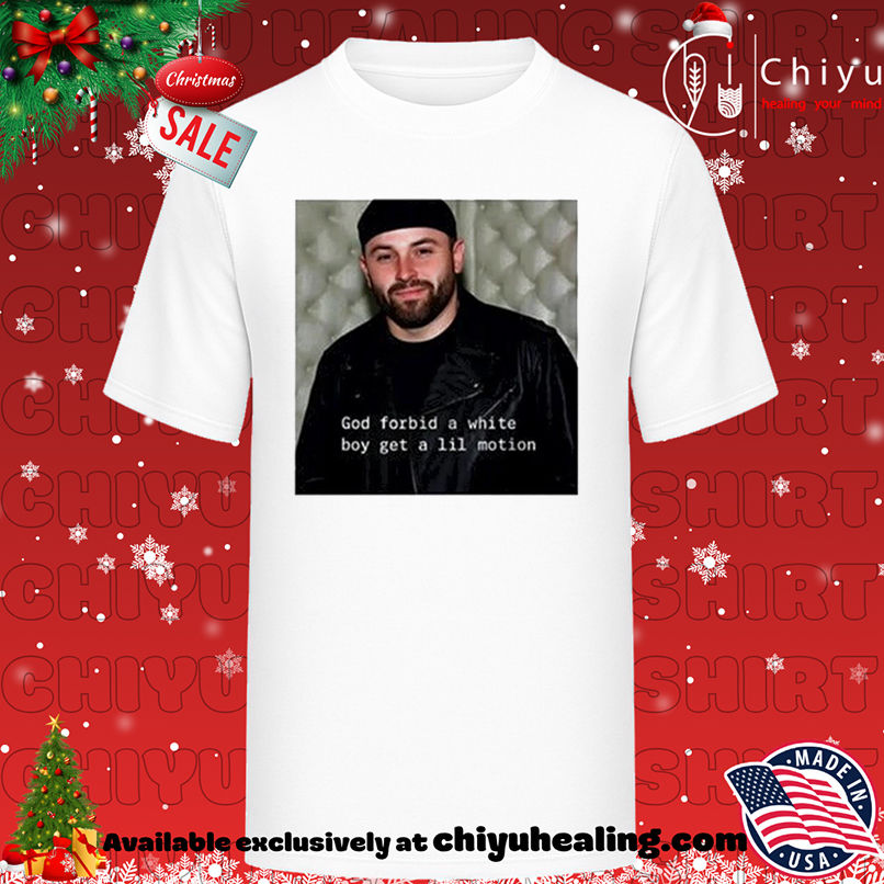 Baker's god forbid a white boy get a lil motion shirt, Hoodie, Sweatshirt, Poster Canvas, Mug, Ornaments