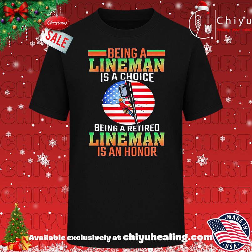 Being A Lineman Is A Choice Being A Retired Lineman Is An Honor shirt, Hoodie, Sweatshirt, Poster Canvas, Mug, Ornaments