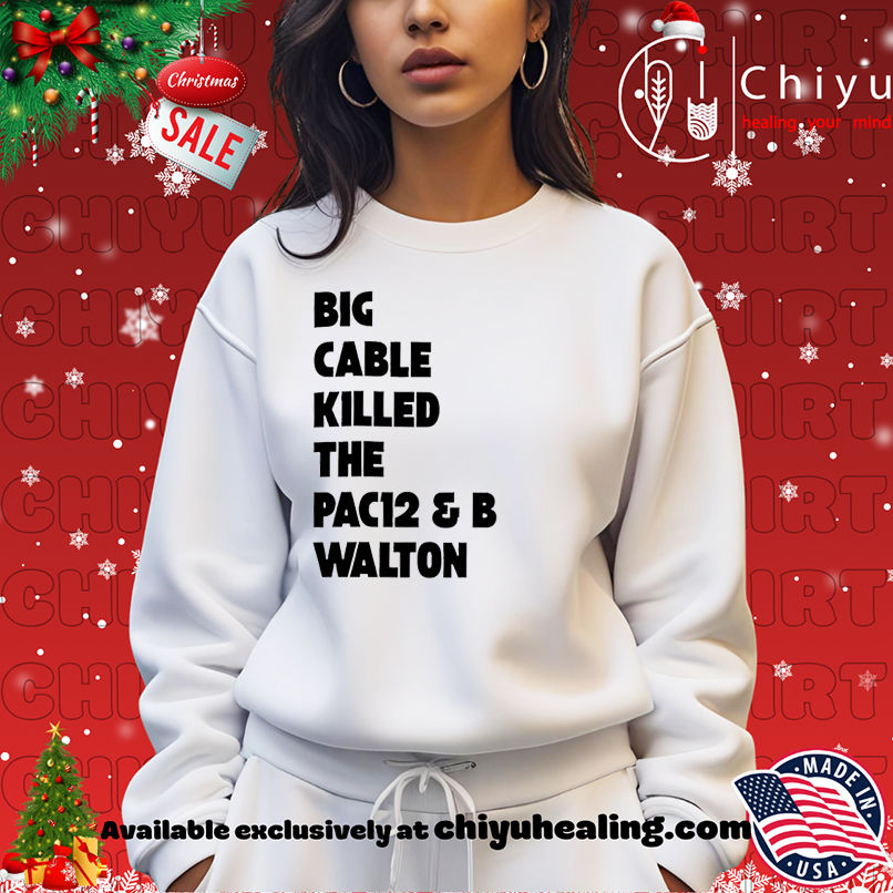 Big Cable Killed The Pac12 & B Walton shirt Big Cable Killed The Pac12 & B Walton shirt