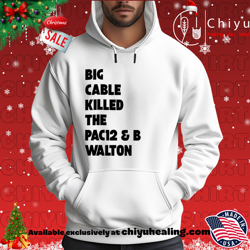 Big Cable Killed The Pac12 & B Walton shirt, Hoodie, Sweatshirt, Poster Canvas, Mug, Ornaments 2 Big Cable Killed The Pac12 & B Walton shirt, Hoodie, Sweatshirt, Poster Canvas, Mug, Ornaments