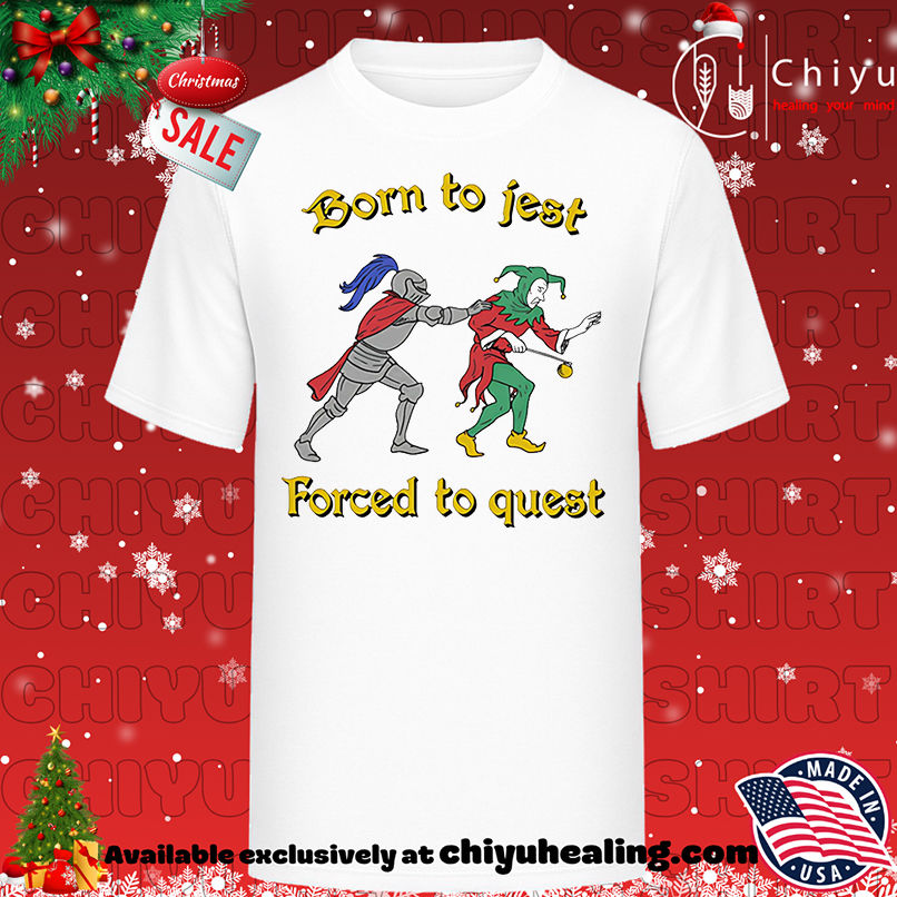 Born To Jest Forced To Quest Shirt, Hoodie, Sweatshirt, Poster Canvas, Mug, Ornaments