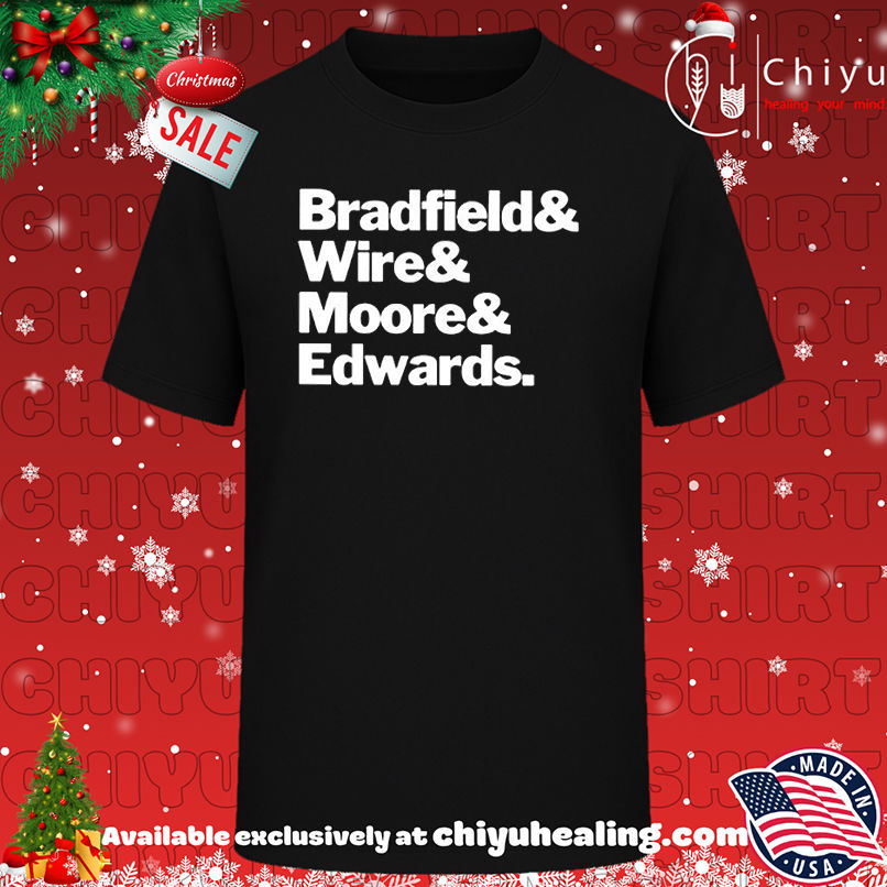 Bradfield And Wire And Moore And Edwards T-shirt, Hoodie, Sweatshirt, Poster Canvas, Mug, Ornaments