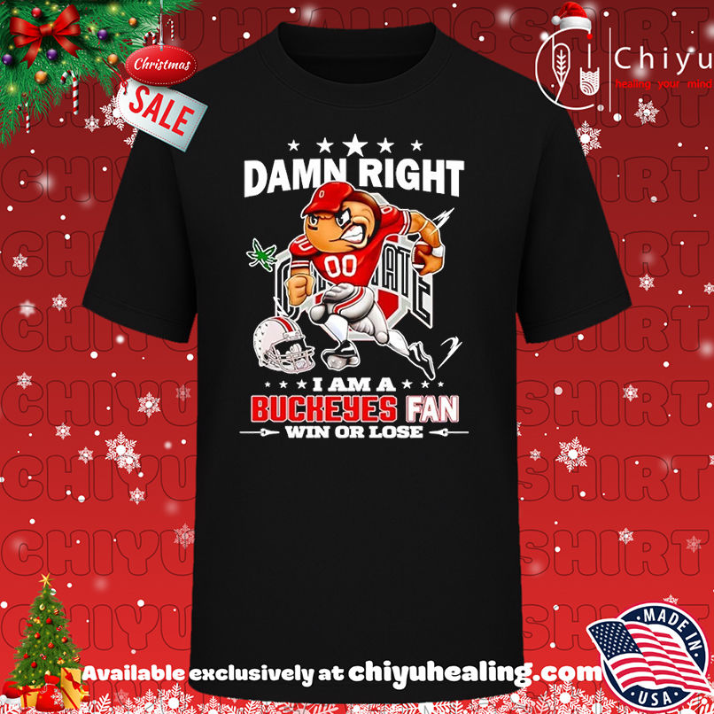 Brutus Buckeye damn right I am a Ohio State Buckeyes fan win or lose T-shirt, Hoodie, Sweatshirt, Poster Canvas, Mug, Ornaments