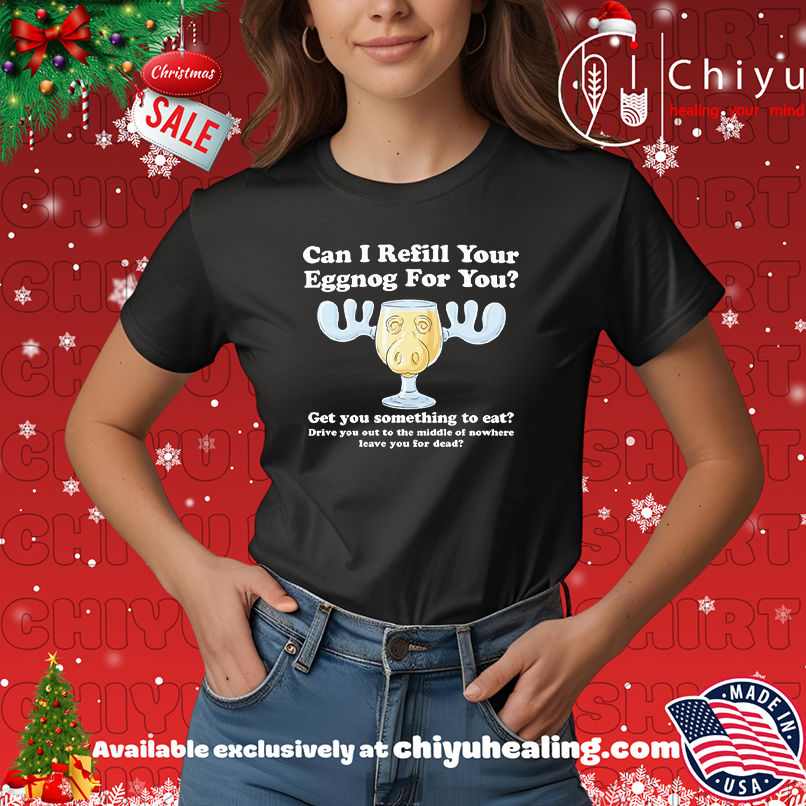 Can I Refill Your Eggnog for You Get You Something To Eat Christmas Vacation shirt, Hoodie, Sweatshirt, Poster Canvas, Mug, Ornaments