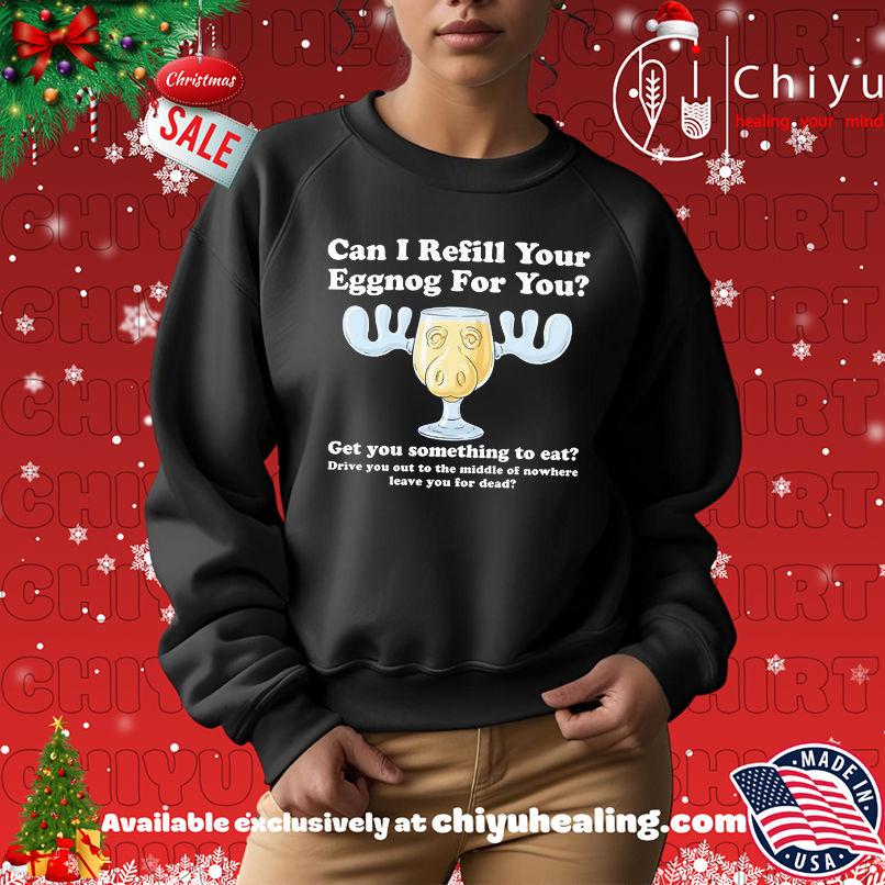 Can I Refill Your Eggnog for You Get You Something To Eat Christmas Vacation shirt Can I Refill Your Eggnog for You Get You Something To Eat Christmas Vacation shirt