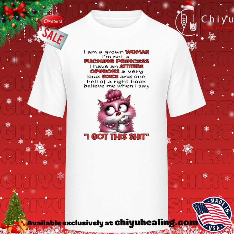 Cat I am a grown woman I'm not a fucking princess I have an attitude shirt, Hoodie, Sweatshirt, Poster Canvas, Mug, Ornaments