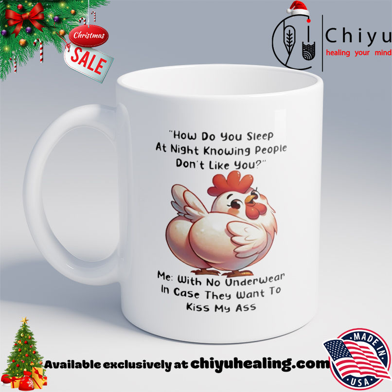 Chicken How Do You Sleep At Night Knowing People Don't Like You Me With No Underwear shirt, Hoodie, Sweatshirt, Poster Canvas, Mug, Ornaments