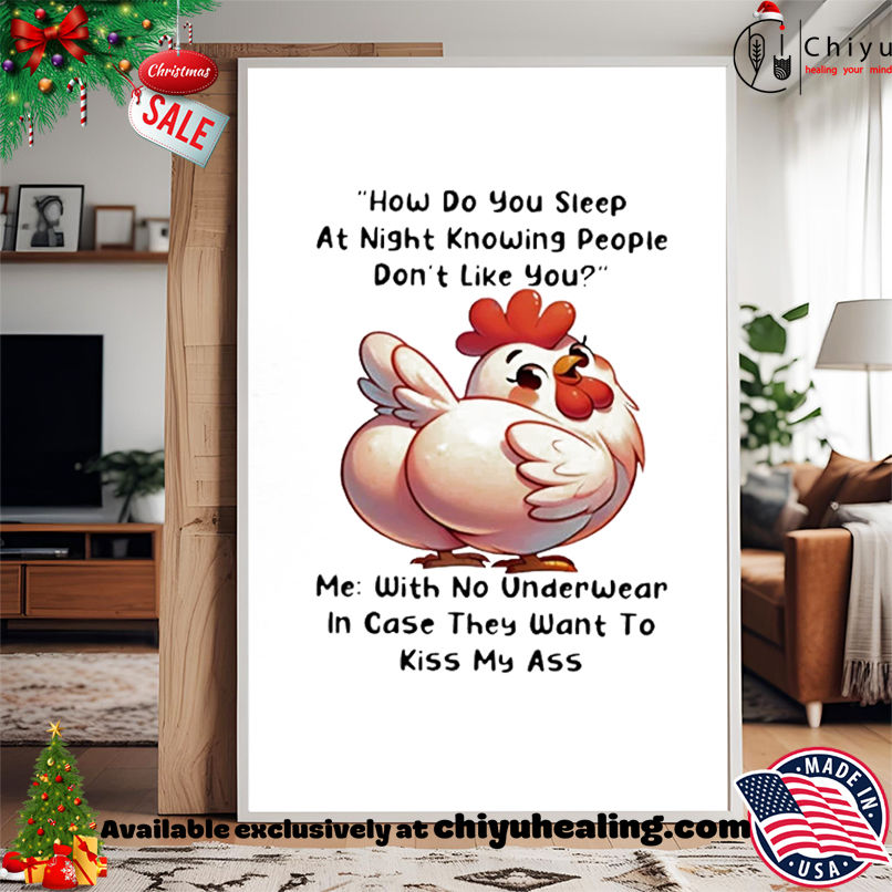 Chicken How Do You Sleep At Night Knowing People Don't Like You Me With No Underwear shirt, Hoodie, Sweatshirt, Poster Canvas, Mug, Ornaments