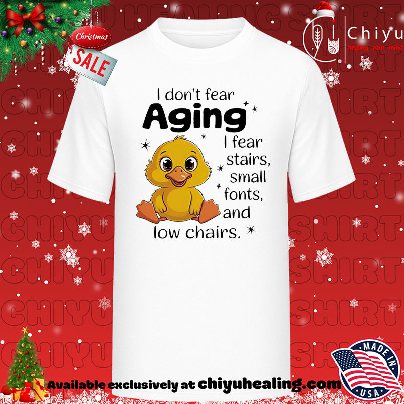 Chicken I don't fear aging I fear stairs small fonts and low chairs shirt, Hoodie, Sweatshirt, Poster Canvas, Mug, Ornaments