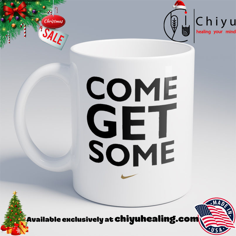 Come Get Some shirt, Hoodie, Sweatshirt, Poster Canvas, Mug, Ornaments